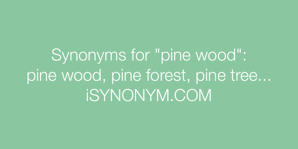 Synonyms pine wood