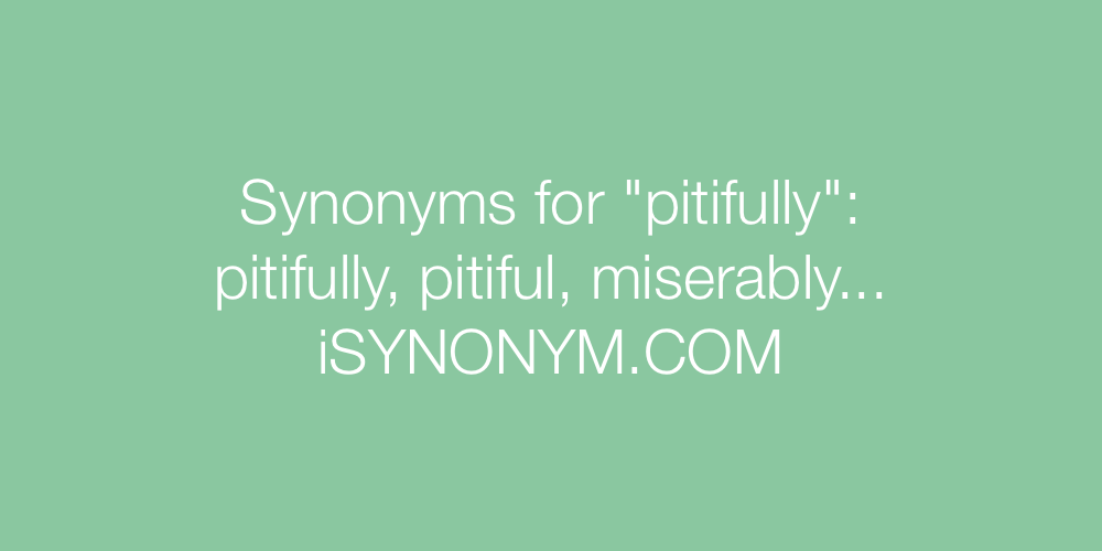 Synonyms pitifully