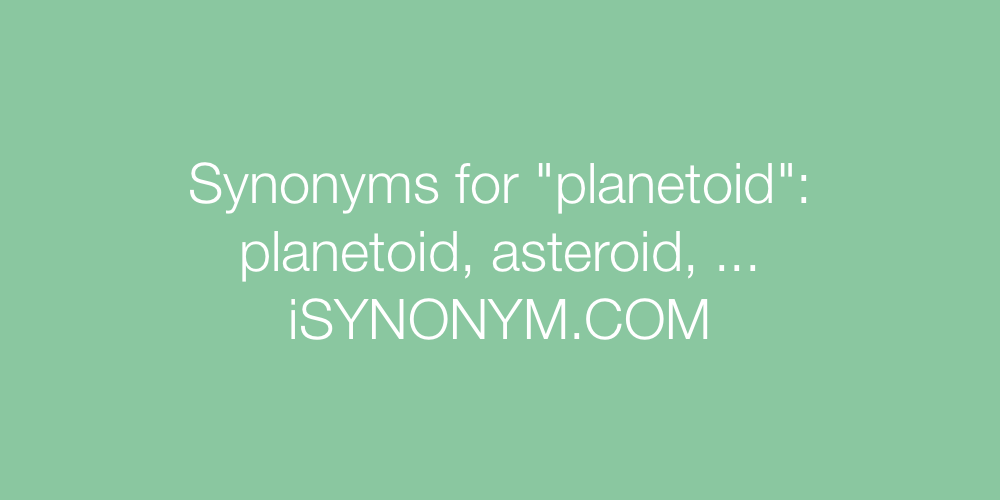 Synonyms planetoid
