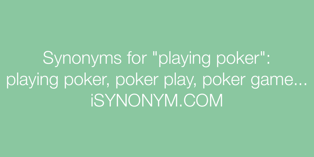 Synonyms playing poker