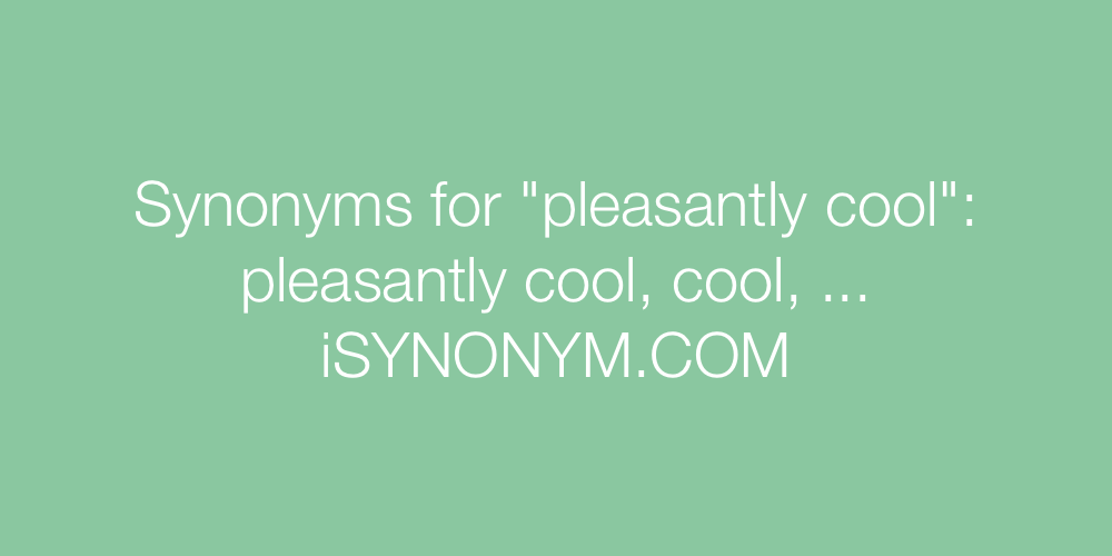Synonyms pleasantly cool