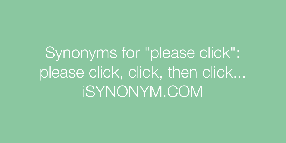 Synonyms please click