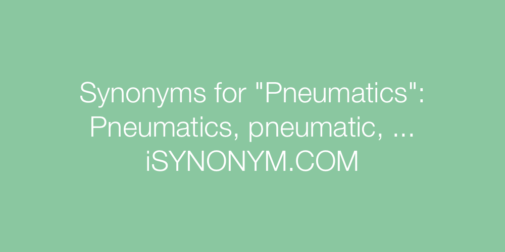 Synonyms Pneumatics