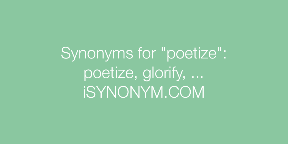 Synonyms poetize