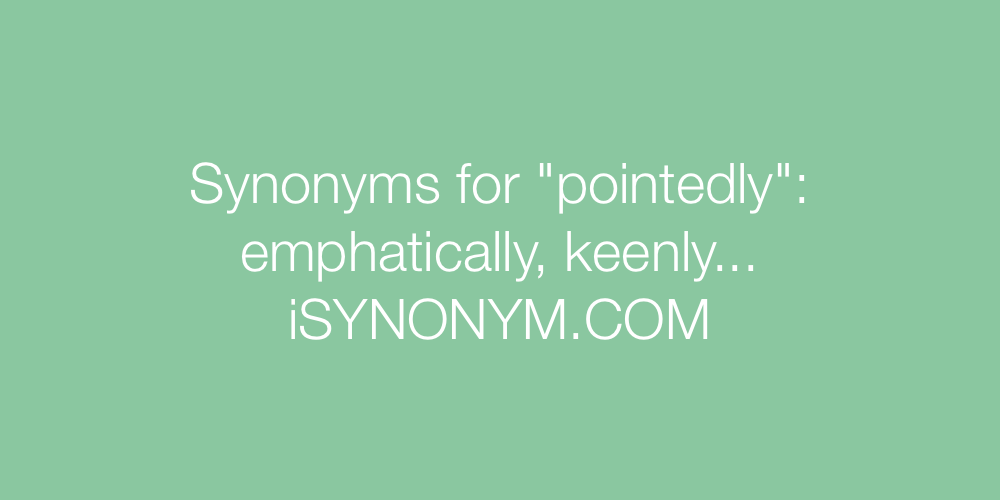 Synonyms pointedly