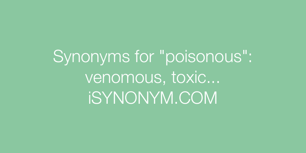 Synonyms poisonous