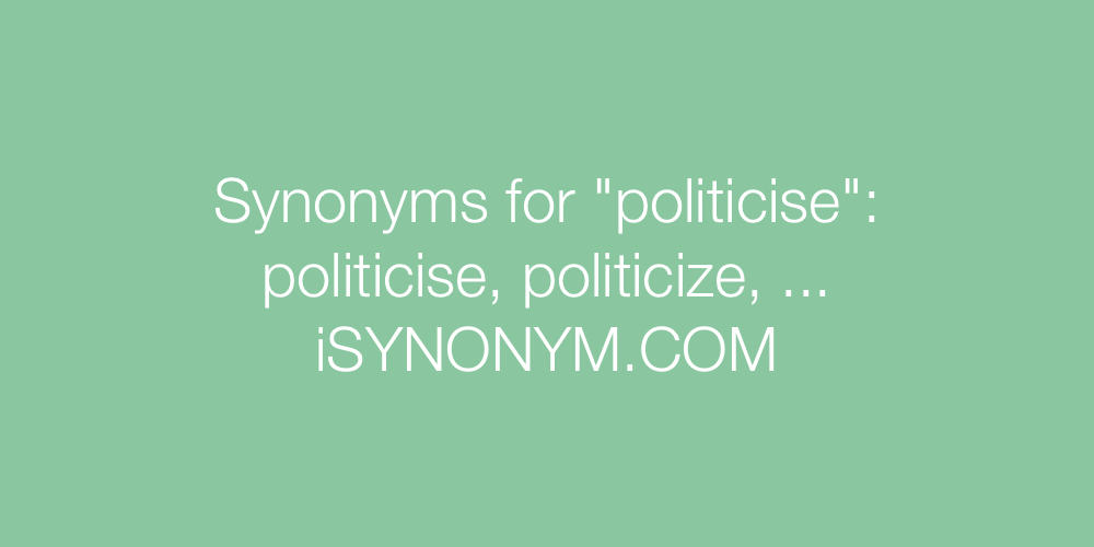 Synonyms politicise