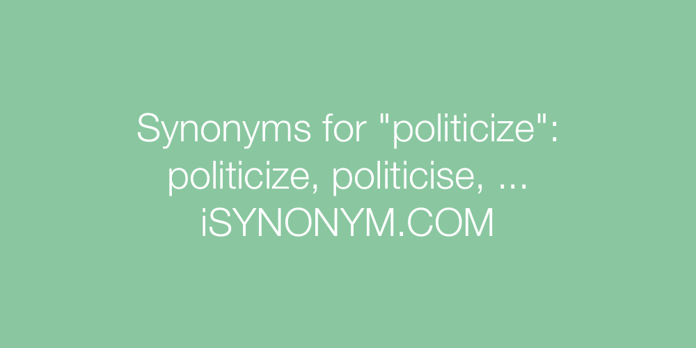 Synonyms politicize