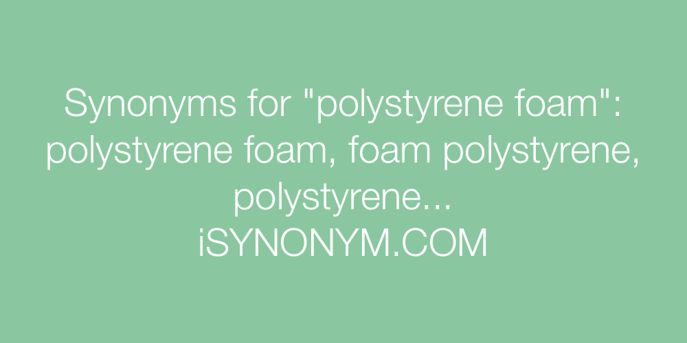 Synonyms polystyrene foam