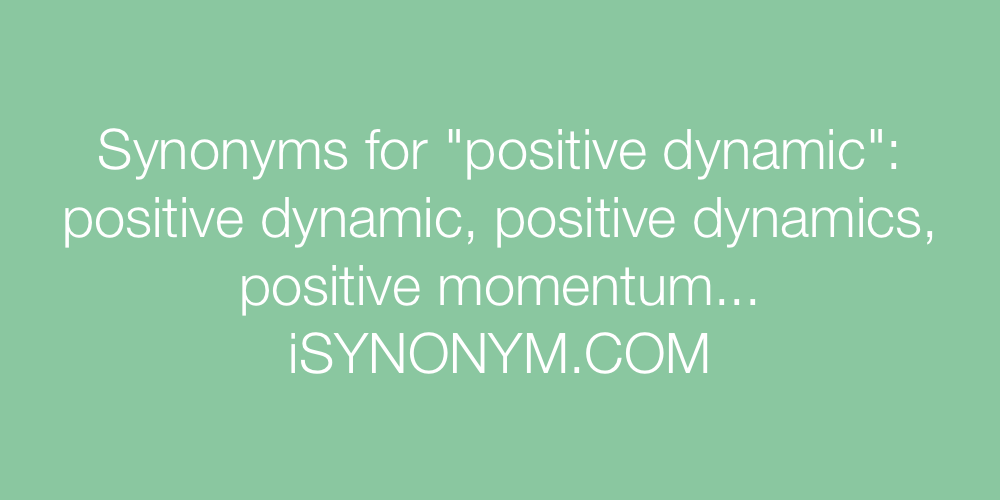 Synonyms positive dynamic