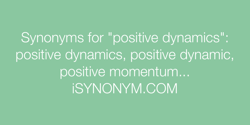 Synonyms positive dynamics