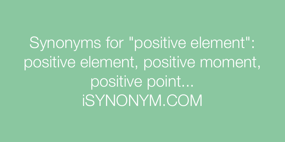 Synonyms positive element
