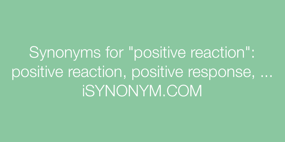 Synonyms positive reaction