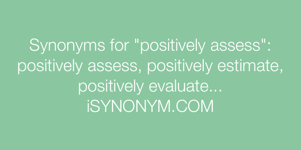 Synonyms positively assess