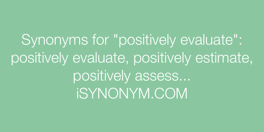 Synonyms positively evaluate