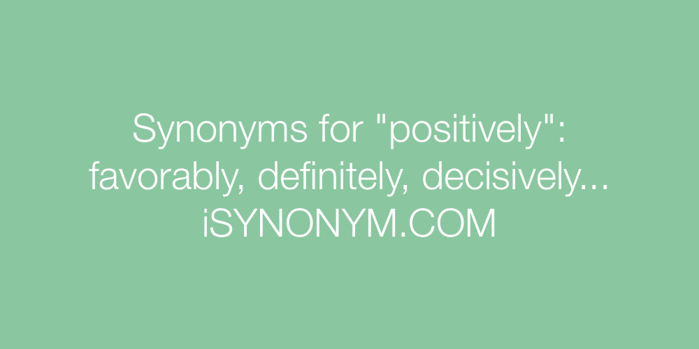Synonyms positively