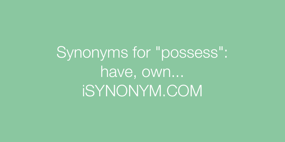 Synonyms possess