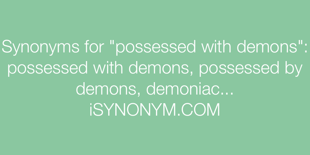Synonyms possessed with demons