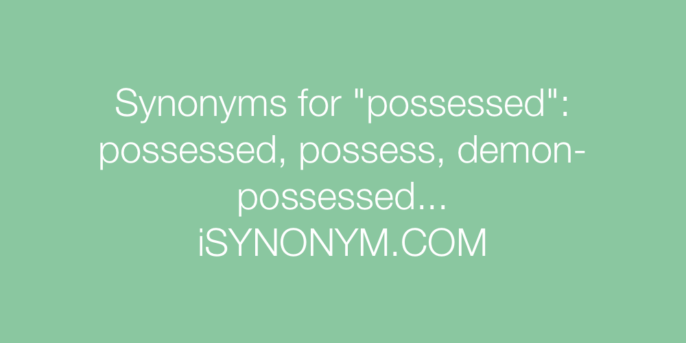 Synonyms possessed