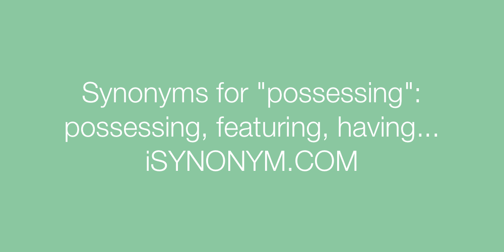 Synonyms possessing