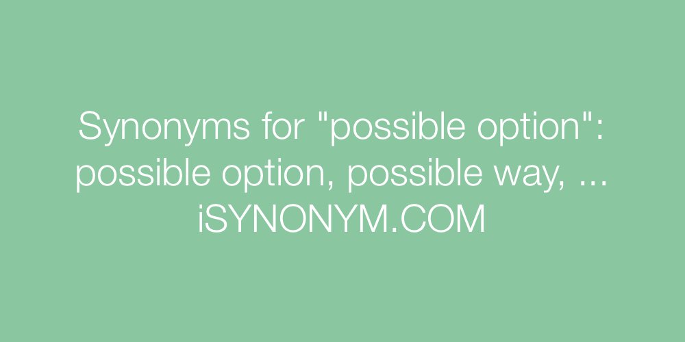 Synonyms possible option