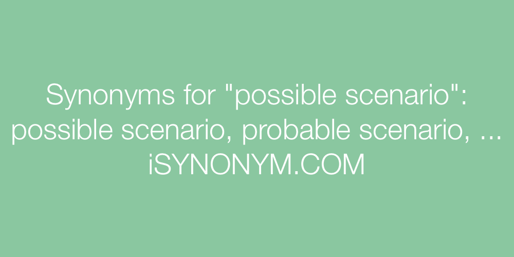 Synonyms possible scenario