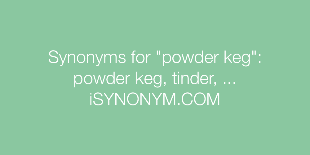 Synonyms powder keg