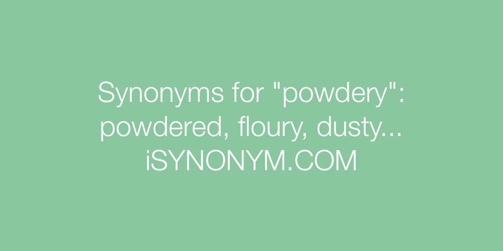Synonyms powdery