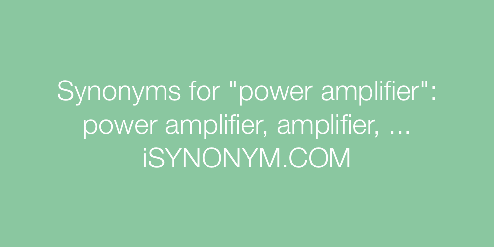 Synonyms power amplifier