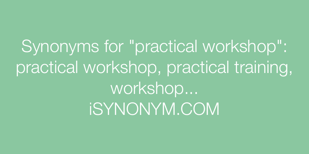 Synonyms practical workshop
