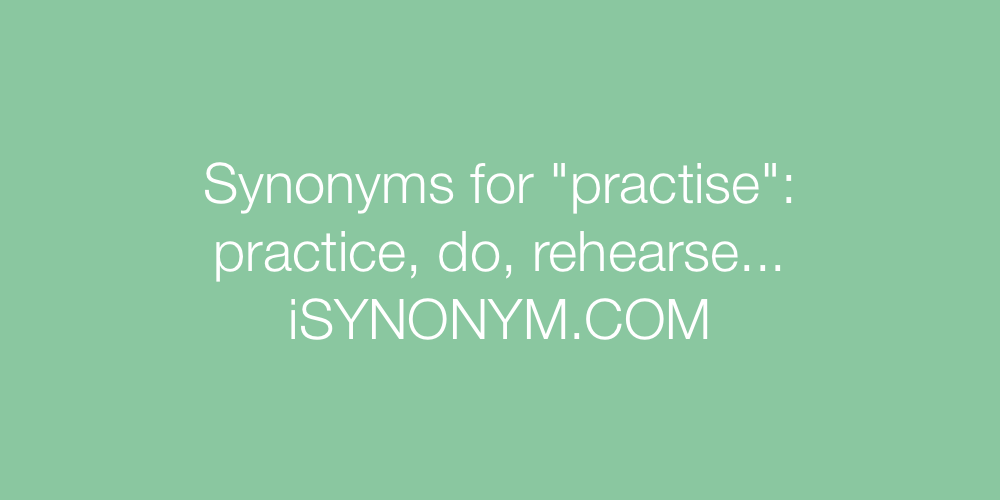 Synonyms practise