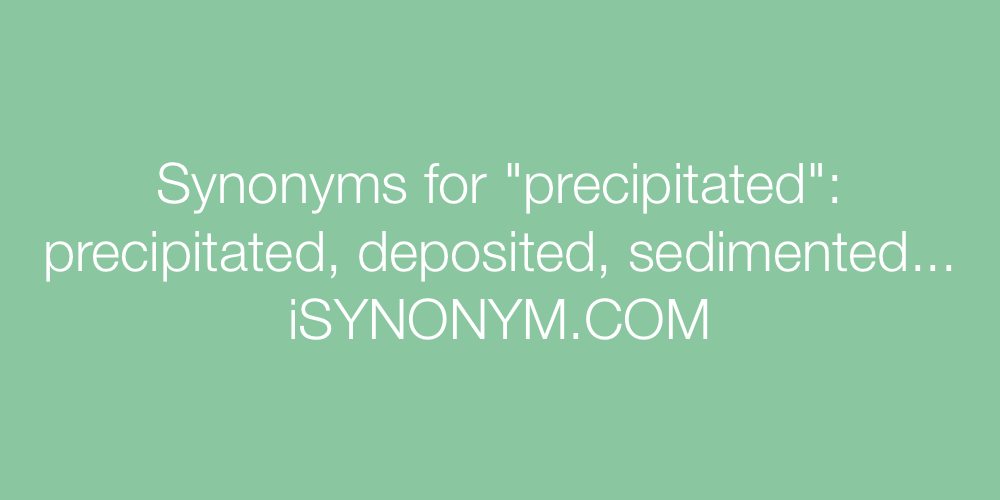 Synonyms precipitated