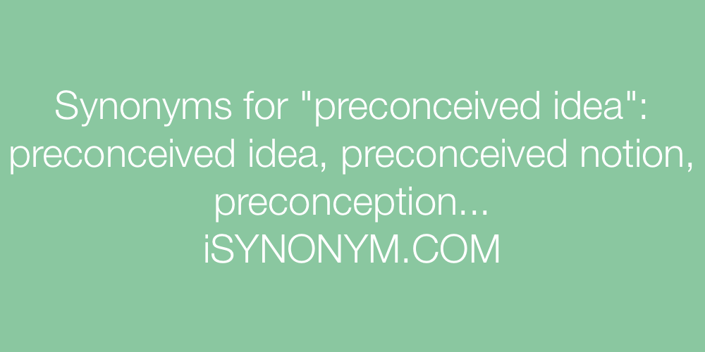 Synonyms preconceived idea