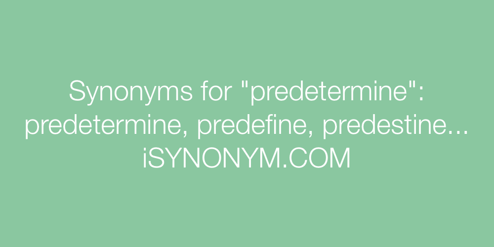 Synonyms predetermine