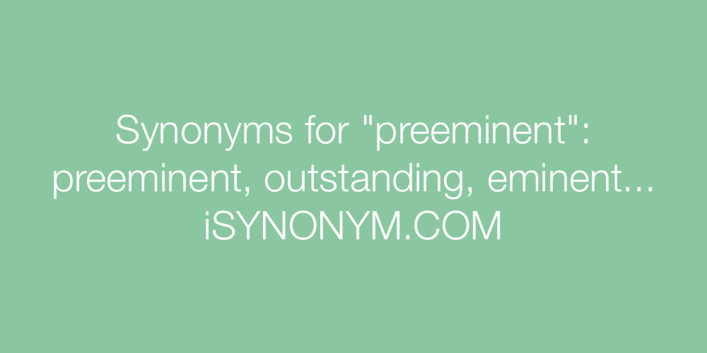 Synonyms preeminent