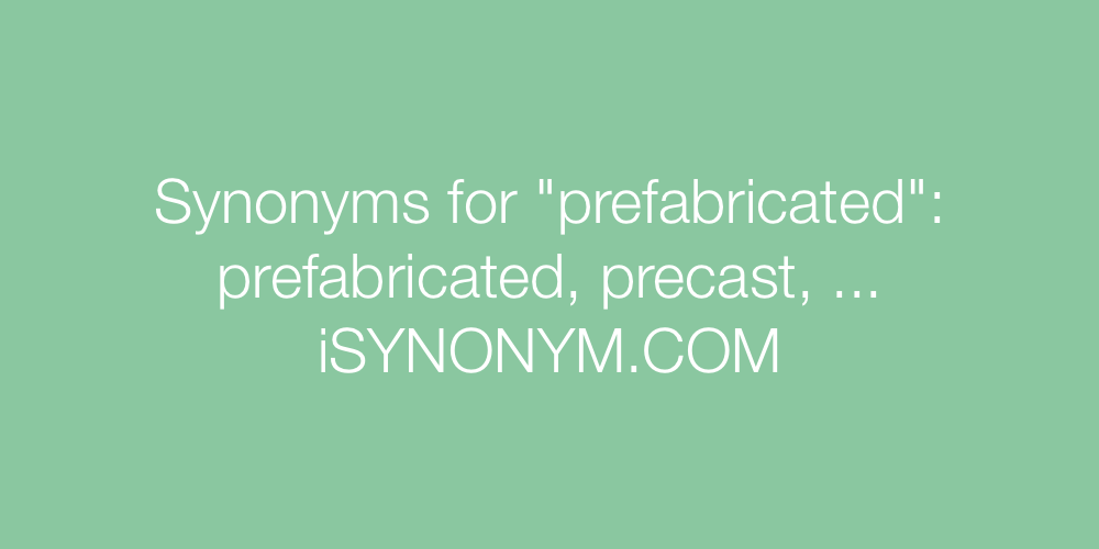 Synonyms prefabricated