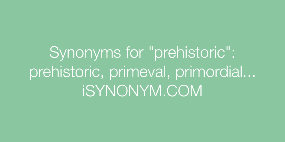 Synonyms prehistoric