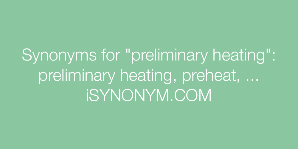 Synonyms preliminary heating
