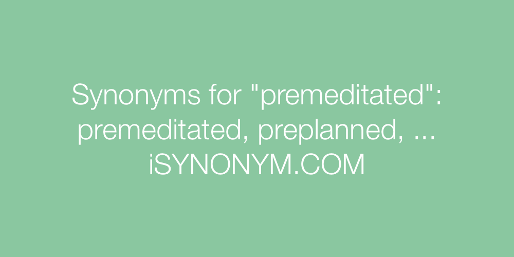 Synonyms premeditated