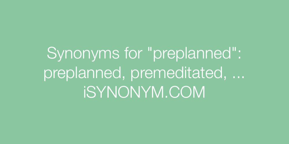 Synonyms preplanned
