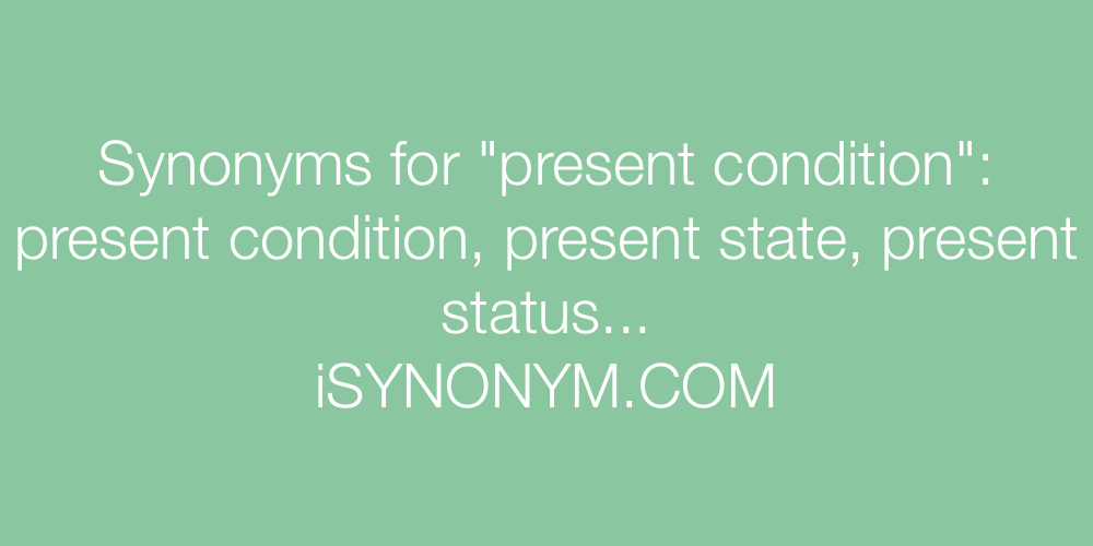 Synonyms present condition