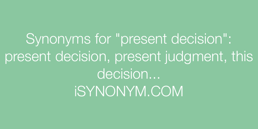 Synonyms present decision