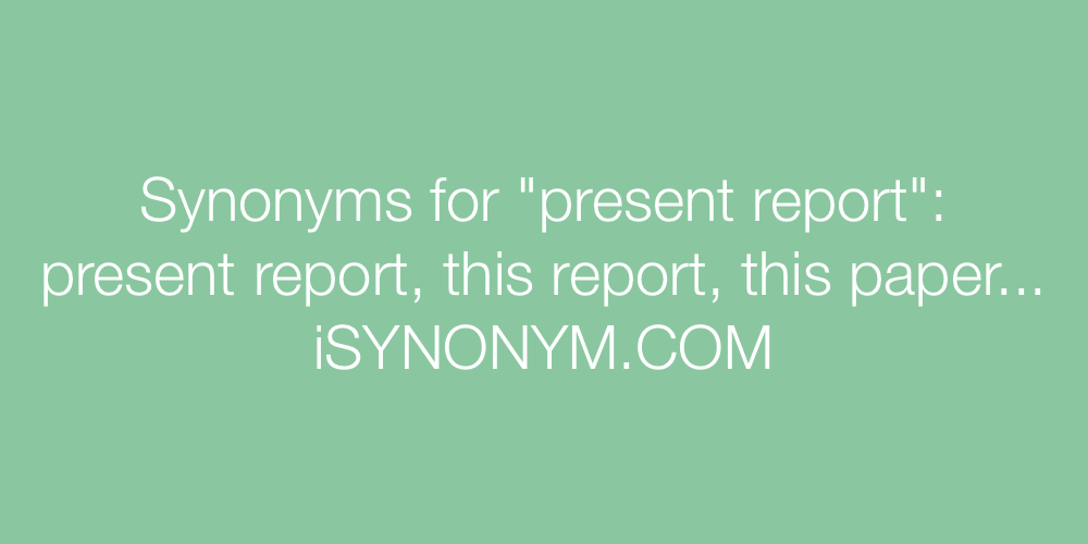 Synonyms present report