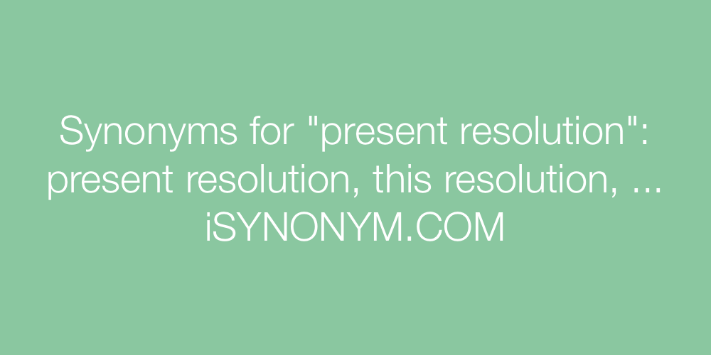 Synonyms present resolution