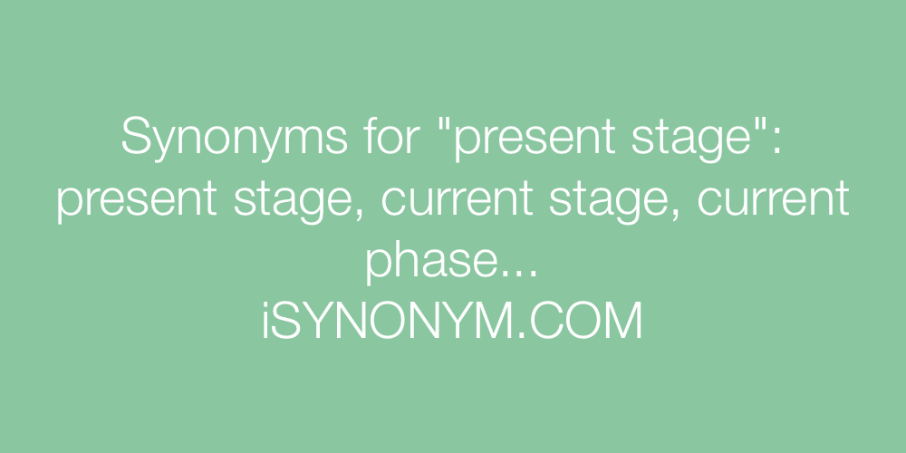 Synonyms present stage