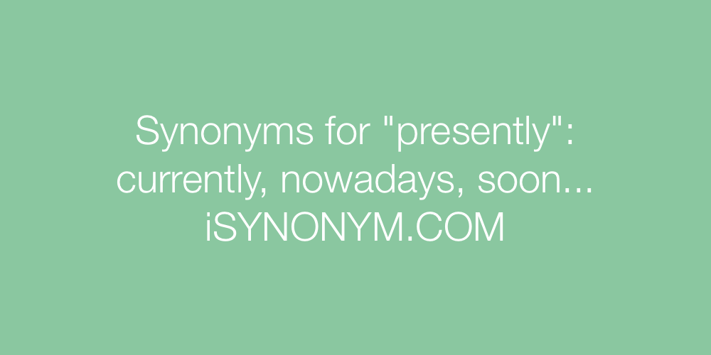 Synonyms presently