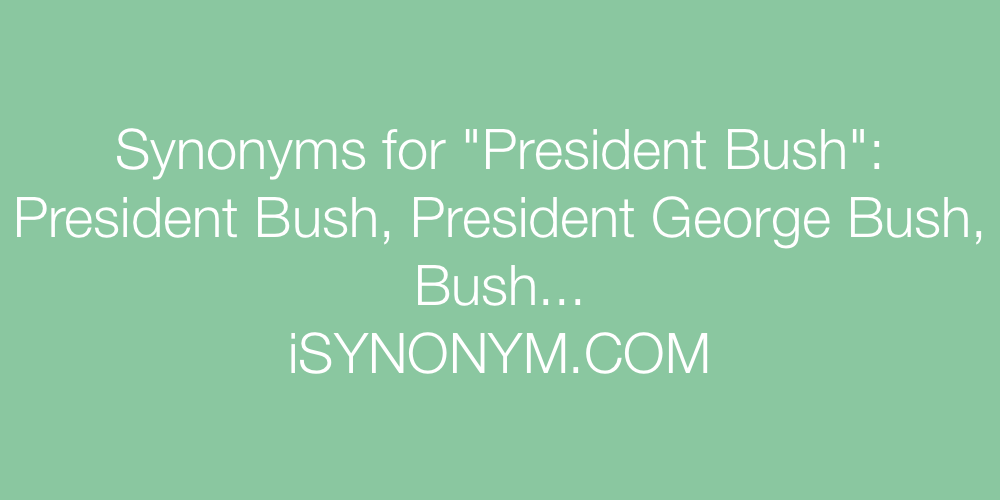 Synonyms President Bush