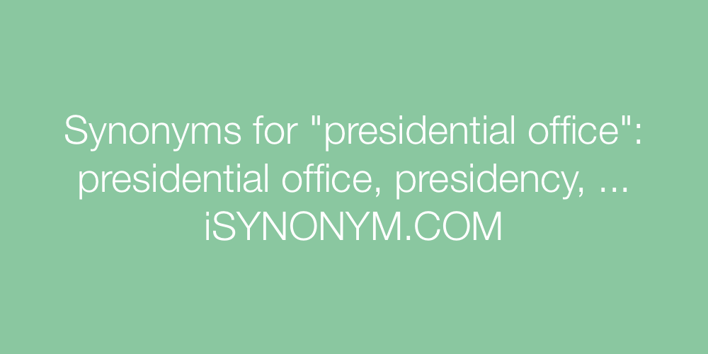 Synonyms presidential office
