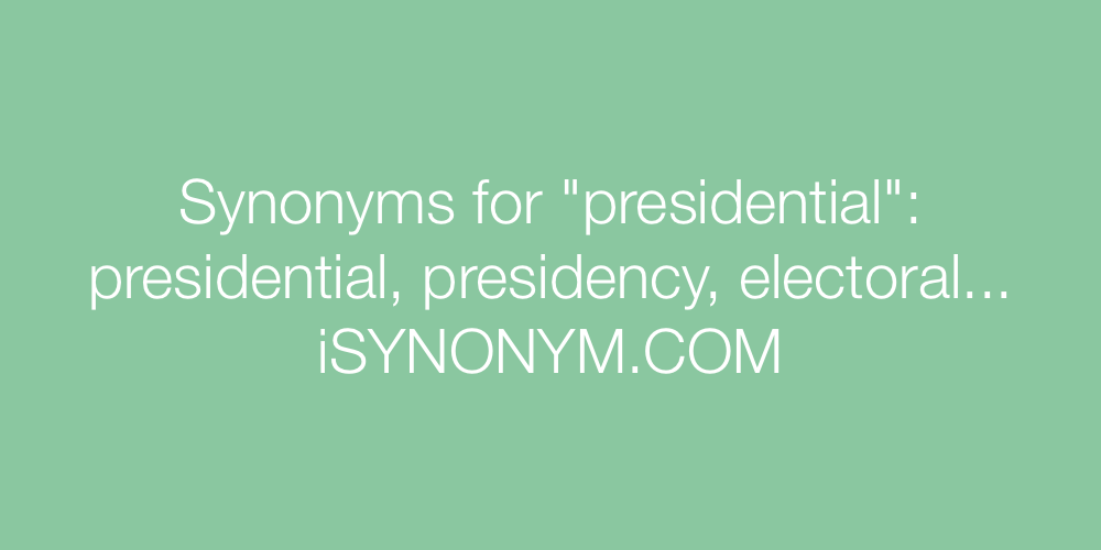 Synonyms presidential