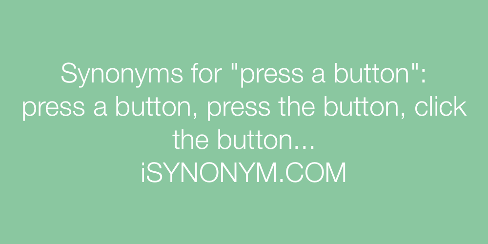 Synonyms press a button